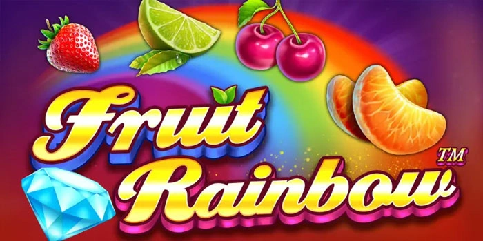 Langkah Praktis Menang Instan di Slot Fruit Rainbow
