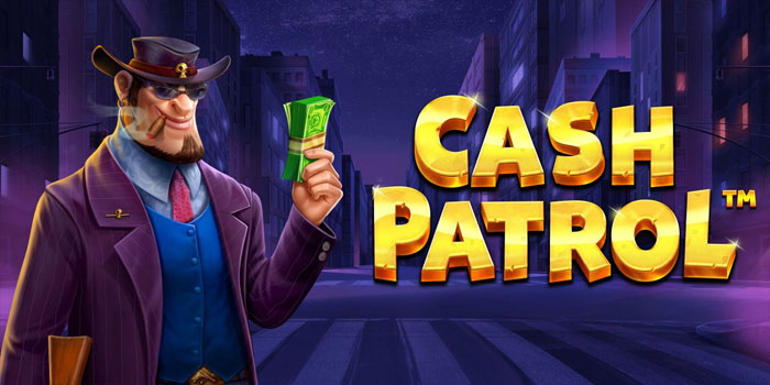Cara Mudah Mendapatkan Jackpot Besar Slot Cash Patrol